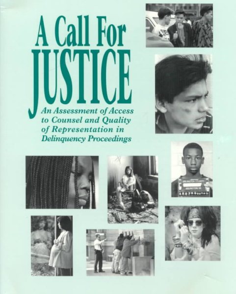 A Call for Justice: A Assessment of Access to Counsel and Quality of Representation in Delinqu Ency Proceedings