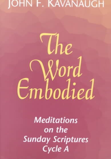 The Word Embodied: Meditations on the Sunday Scriptures Cycle A cover