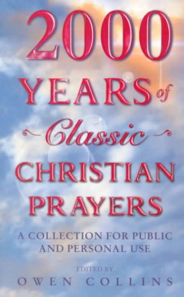 2000 Years of Classic Christian Prayers: A Collection for Public and Personal Use cover