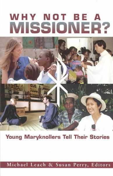 Why Not Be a Missioner?: Young Maryknollers Tell Their Stories cover