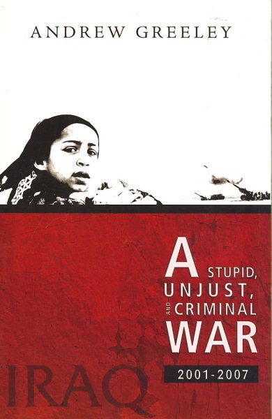 A Stupid, Unjust, and Criminal War: Iraq, 2001-2007 cover