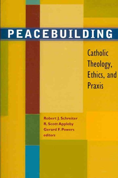 Peacebuilding: Catholic Theology, Ethics, and Praxis cover