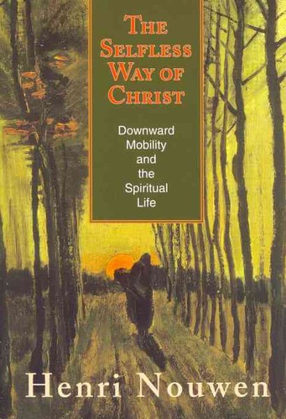 The Selfless Way of Christ: Downward Mobility and the Spiritual Life cover