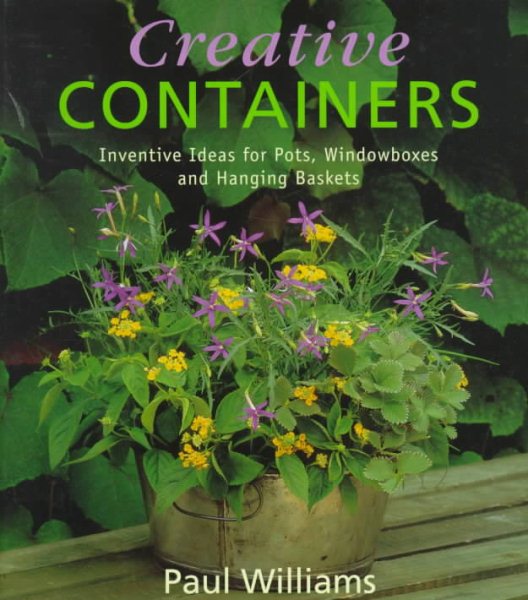 Creative Containers: Inventive Ideas for Pots, Windowboxes and Hanging Baskets cover