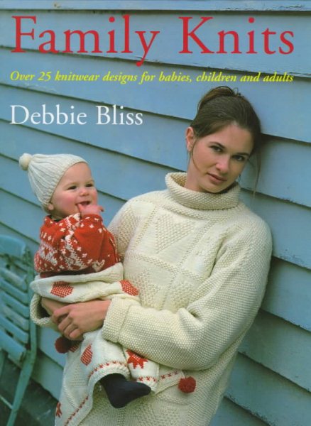 Family Knits: Over 25 Versatile Designs for Babies Children and Adults cover