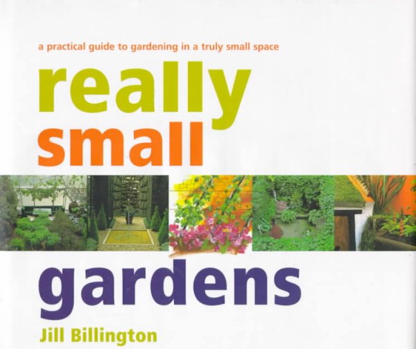 Really Small Gardens: A Practical Guide to Gardening in a Truly Small Space cover