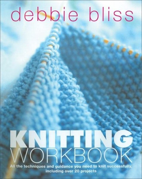 Knitting Workbook: All the Techniques and Guidance You Need to Knit Successfully, Including over 20 Projects cover