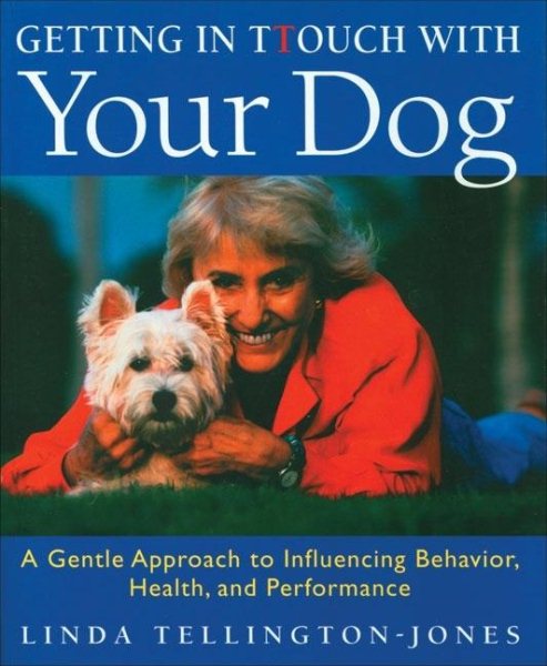 Getting in TTouch with Your Dog: An Easy, Gentle Way to Better Health and Behavior