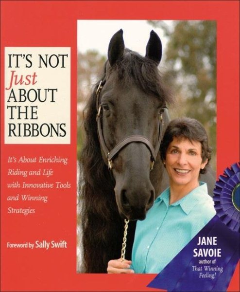 It's Not Just About the Ribbons: It's About Enriching Riding and Life with Innovative Tools and Winning Strategies cover