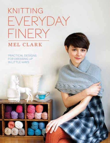 Knitting Everyday Finery: Practical Designs for Dressing Up in Little Ways cover