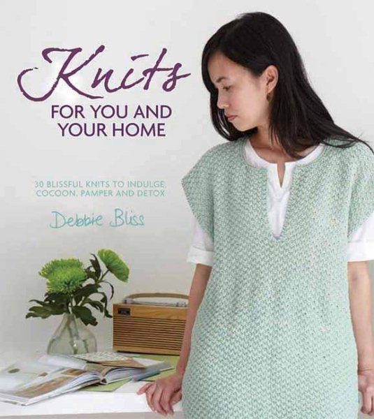 Knits for You and Your Home: 30 Blissful Knits to Indulge, Cocoon, Pamper and Detox cover