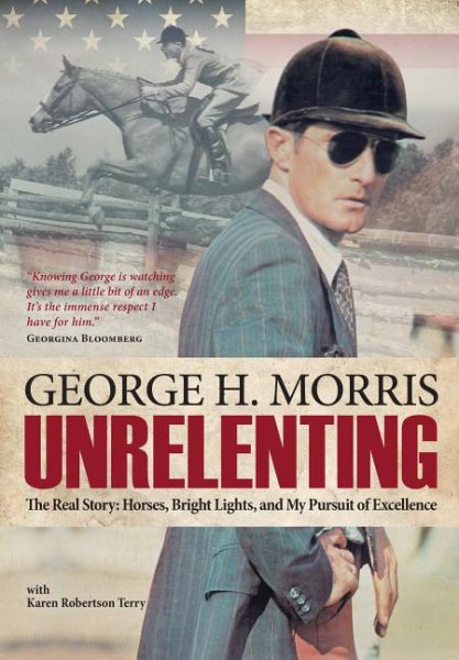 Unrelenting: The Real Story: Horses, Bright Lights and My Pursuit of Excellence cover