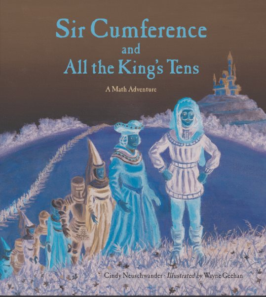 Sir Cumference and All the King's Tens: A Math Adventure cover