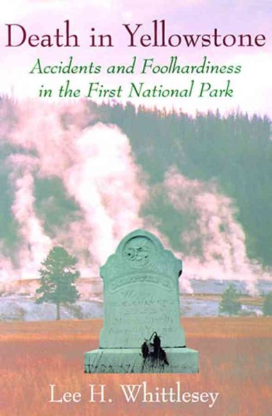 Death in Yellowstone: Accidents and Foolhardiness in the First National Park cover