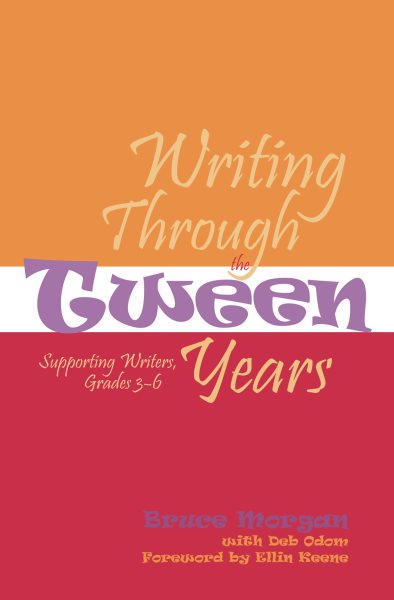 Writing Through the Tween Years: Supporting Writers, Grades 3-6 cover