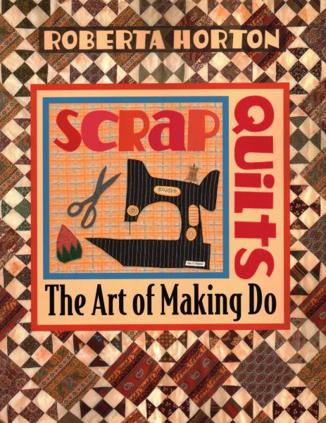 Scrap Quilts: The Art of Making Do cover
