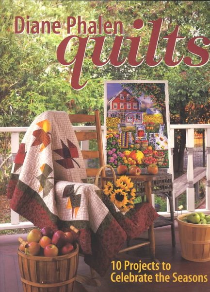 Diane Phalen Quilts: 10 Projects to Celebrate the Seasons