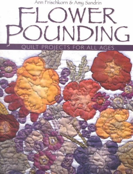 Flower Pounding: Quilt Projects for All Ages cover
