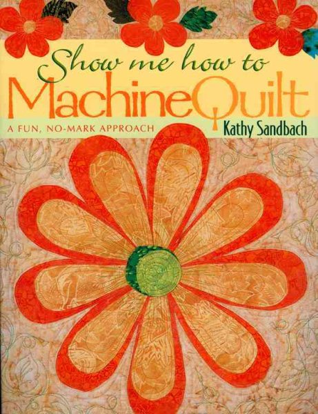 Show Me How to Machine Quilt: A Fun, No-Mark Approach cover