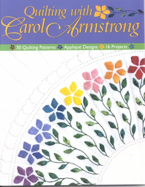 Quilting with Carol Armstrong: 30 Quilting Patterns, Applique Designs, 16 Projects cover
