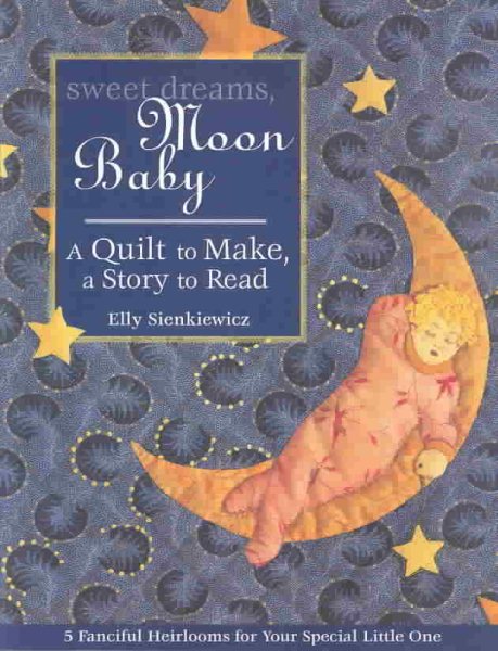 Sweet Dreams, Moon Baby: A Quilt to Make, a Story to Read cover