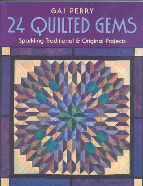 24 QUILTED GEMS: Sparkling Traditional and Original Projects cover