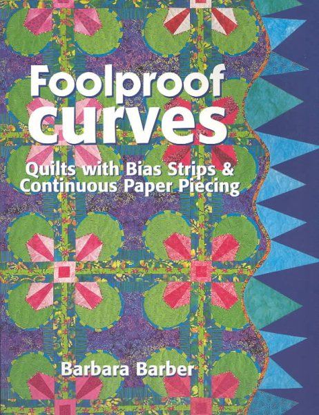 Foolproof Curves: Quilts with Bias Strips and Continuous Paper Piecing cover
