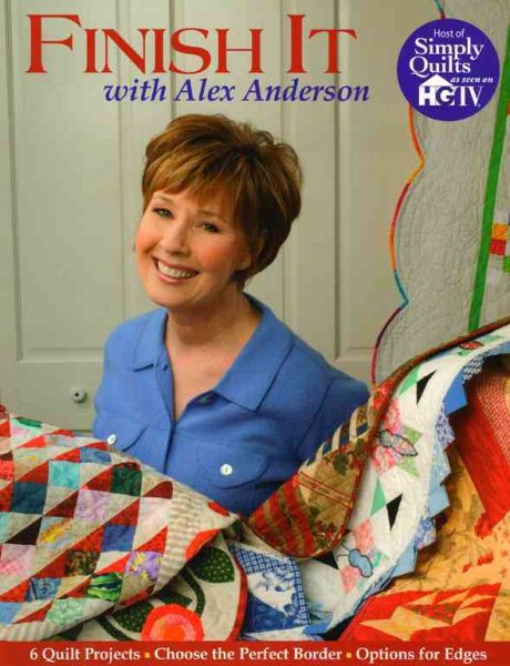 Finish It With Alex Anderson: 6 Terrific Quilt Projects, How to Choose the Perfect Border, Options for Edges cover