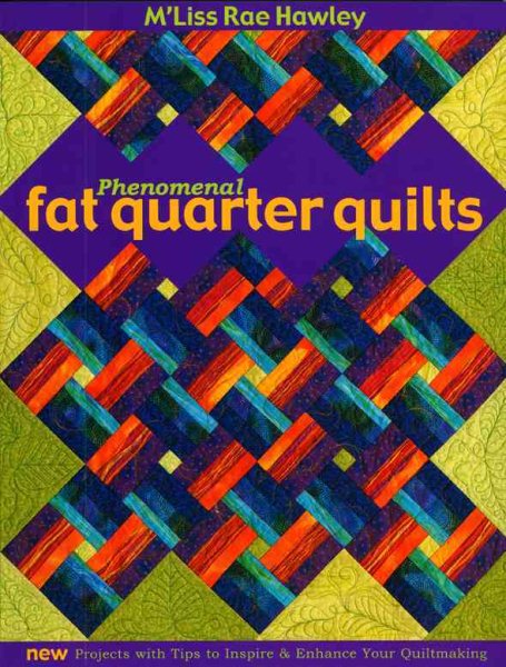 Phenomenal Fat Quarters: New Projects with Tips To Inspire & Enhance Your Quiltmaking cover
