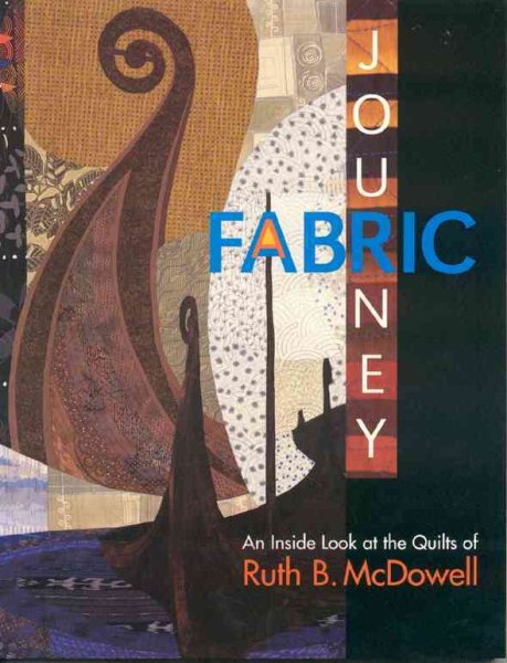 A Fabric Journey: An Inside Look at the Quilts of Ruth B. McDowell cover