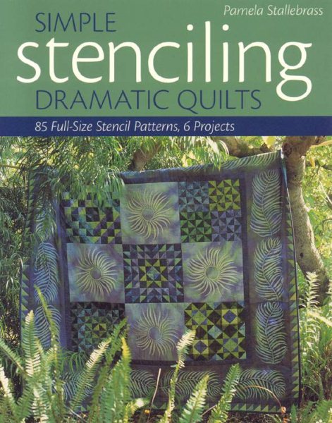 Simple Stenciling-Dramatic Quilts: 85 Full-Size Stencil Patterns, 6 Projects