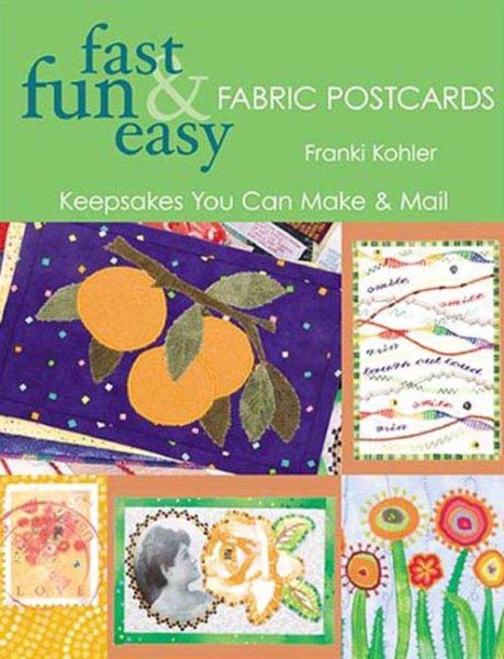 Fast Fun & Easy Fabric Postcards: Keepsakes You Can Make & Mail cover