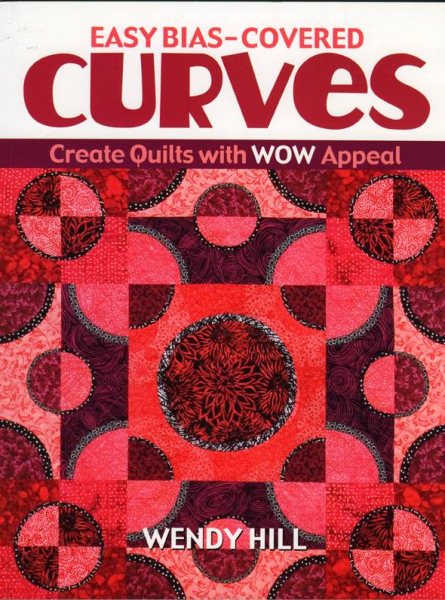 Easy Bias-Covered Curves: Create Quilts with WOW Appeal (Fast, Fun & Easy) cover
