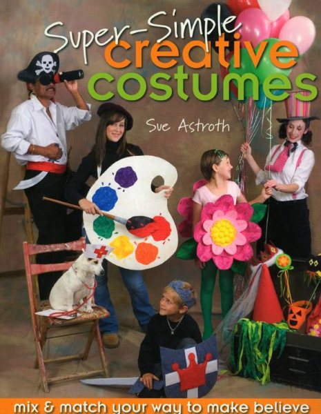 Super-Simple Creative Costumes: Mix & Match Your Way to Make Believe cover