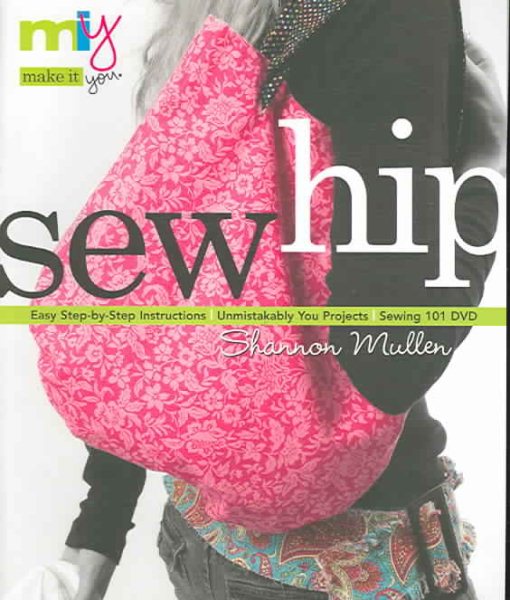 Make It You(tm)-Sew Hip: Easy Step-by-Step Instructions Unmistakably You Projects Sewing 101 DVD cover