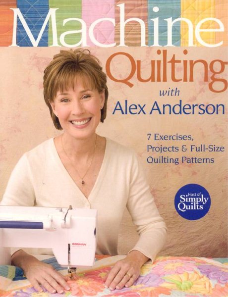Machine Quilting with Alex Anderson: 7 Exercises, Projects & Full-Size Quilting Patterns cover
