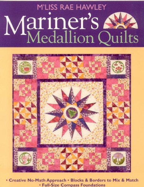 Mariner's Medallion Quilts: Creative No-Math Approach Blocks & Borders to Mix & Match Full-Size Compass Foundations