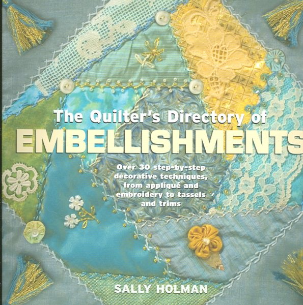 Quilter's Directory of Embellishments -: Over 30 step-by-step decorative techniques, from applique and embroidery to tassels and trims cover