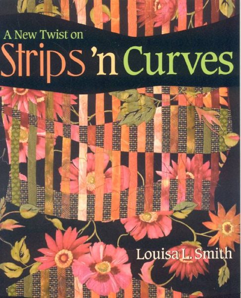 A New Twist on Strips 'n Curves: Featuring Swirl, Half Clamshell, Free-Form Curves & Strips 'n Circles cover