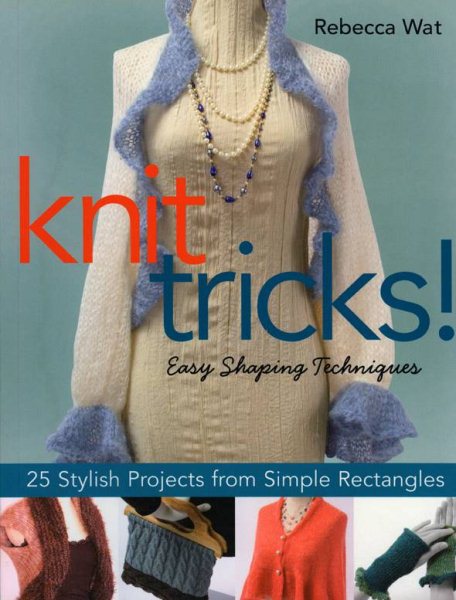 Knit Tricks!: 25 Stylish Projects from Simple Rectangles