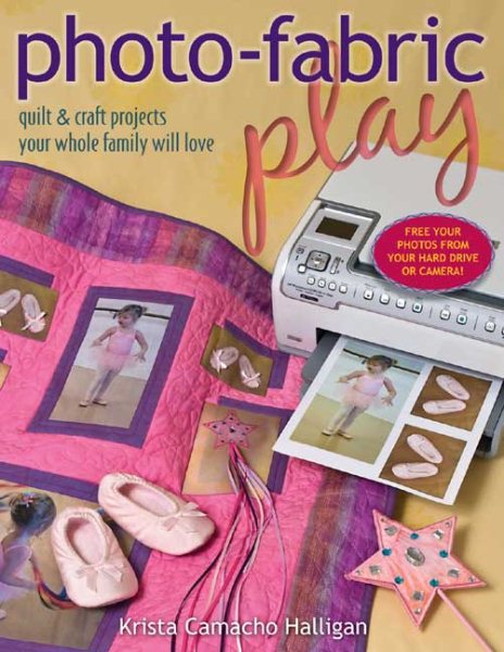 Photo-Fabric Play: Quilt & Craft Projects Your Whole Family Will Love cover