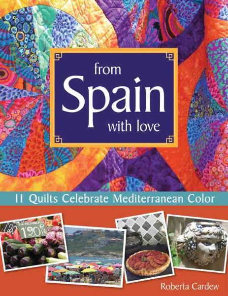 From Spain with Love: 11 Quilts Celebrate Mediterranean Color cover