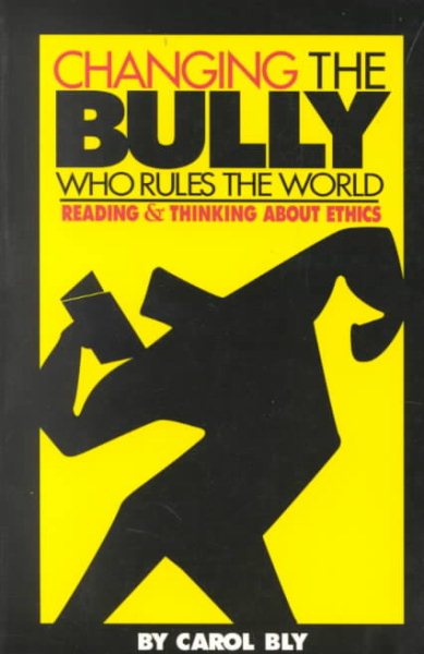 Changing the Bully Who Rules the World: Reading and Thinking aAbout Ethics cover