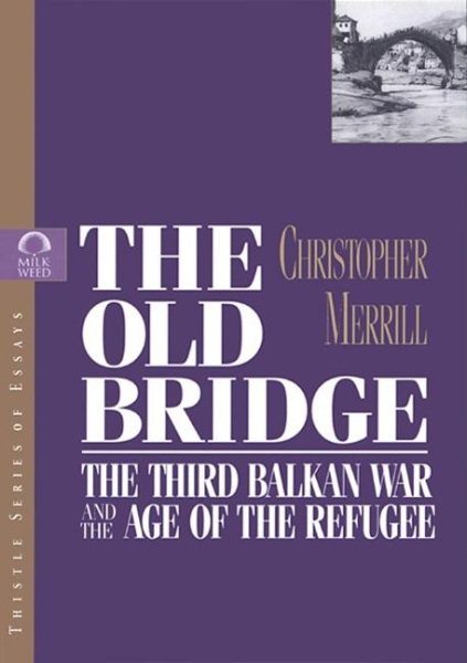 The Old Bridge: The Third Balkan War and the Age of the Refugee cover