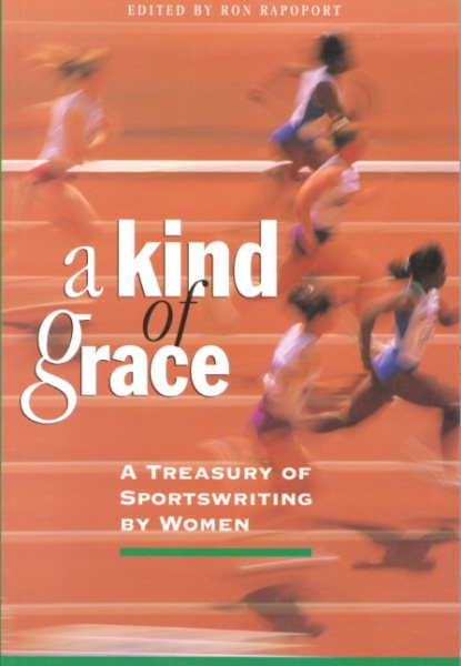 A Kind of Grace: A Treasury of Sportswriting by Women cover