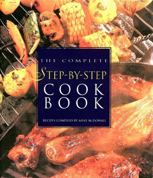 The Complete Step-By-Step Cookbook: More Than 800 Recipes in Full Color