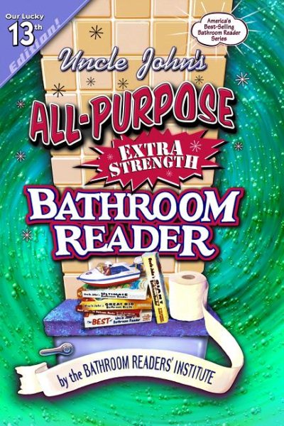 Uncle John's All-Purpose Extra-Strength Bathroom Reader (Uncle John's Bathroom Reader #13)