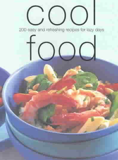 Cool Food: 200 Easy and Refreshing Recipes for Lazy Days cover