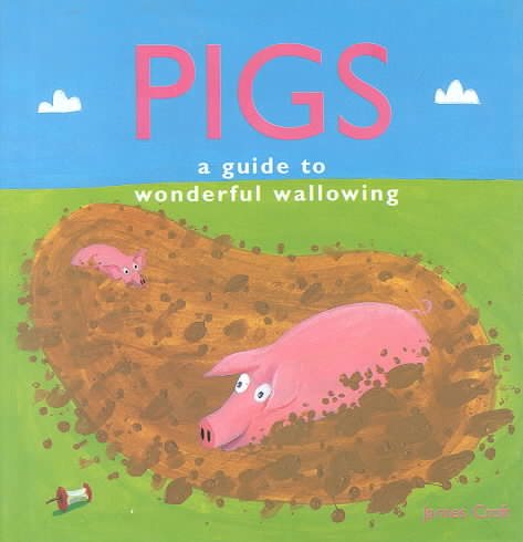 Pigs: A Guide to Wonderful Wallowing cover