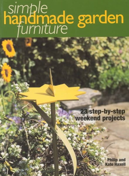 Simple Handmade Garden Furniture: 23 Step-By-Step Weekend Projects (Simple Handmade Furniture) cover